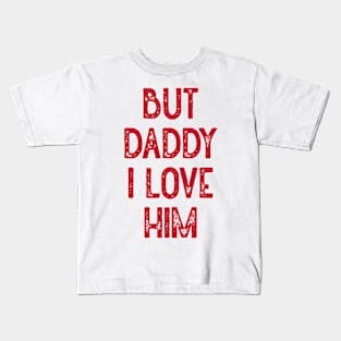 But Daddy I Love Him (Red) Kids T-Shirt